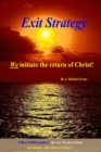 Image for Exit Strategy: We Initiate the Return of Christ