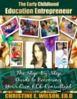 Image for Early Childhood Education Entrepreneur: The Step-by-Step Guide to Becoming Your Own ECE Consultant
