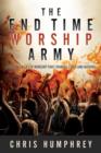 Image for End Time Worship Army: Choosing a Life of Worship that Changes Cities and Nations