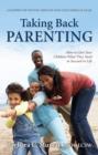 Image for Taking Back Parenting: How to Give Your Children What They Need to Succeed in Life