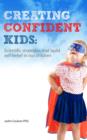 Image for Creating Confident Kids: Scientific Strategies That Build Self-belief in Our Children