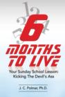 Image for Six Months to Live: Your Sunday School Lesson - Kickin&#39; The Devil&#39;s Ass