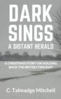 Image for Dark Sings A Distant Herald: A Christmas Story On Holding Back the British Twilight
