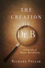 Image for Creation of Dr. B: A Biography of Bruno Bettelheim