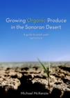 Image for Growing Organic Produce in the Sonoran Desert: A Guide to Small Scale Agriculture