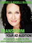 Image for Transform Your Ad Audition!: An Actor&#39;s Guide to the Commercial Casting Process