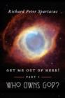 Image for Get me out of here!: Part 1: Who Owns God?