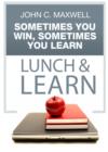 Image for Sometimes You Win, Sometimes You Learn Lunch &amp; Learn