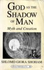 Image for God in the Shadow of Man: Myth and Creation