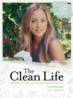 Image for Clean Life: Rebuilding Your Relationship with Food, Your Body and Your Mind
