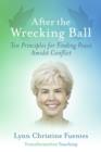 Image for After the Wrecking Ball: Ten Principles for Finding Peace Amidst Conflict