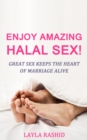 Image for Enjoy Amazing Halal Sex!: Great Sex Keeps the Heart of Marriage Alive