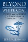 Image for Beyond the White Coat: Wealth Management for Physicians in Turbulent Times