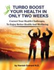 Image for Turbo Boost Your Health In Only Two Weeks: Correct Your Health Chllenges To Enjoy Better Health And Wellbeing