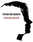 Image for Psycho Web Markets: A Business Decision