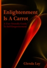 Image for Enlightenment Is A Carrot: A User Friendly Guide To Self Empowerment