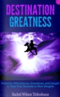 Image for Destination Greatness: Powerful Affirmations, Questions, and Insight to Take Your Success to New