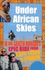 Image for Under African Skies: Jo and Gareth Morgan&#39;s Epic Ride from Cape Town to London