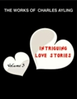 Image for Works of Charles Ayling: Intriguing love Stories, Vol. 3