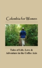 Image for Colombia for Women: Tales of Life, Love &amp; Adventure in the Coffee Axis
