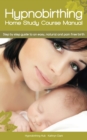Image for Hypnobirthing Home Study Course Manual: Step by Step Guide to an Easy, Natural and Pain Free Birth