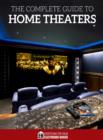 Image for Complete Guide to Home Theaters: Tips and Advice On How to Turn Any Room Into a Sensational Home Theater.