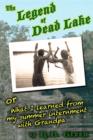 Image for Legend of Dead Lake: What I Learned from My Summer Internment With Grandpa