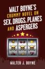 Image for Walt Boyne&#39;s Crummy Novel On Sex, Drugs, Planes and Aspergers