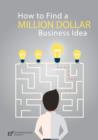 Image for How to Find a Million Dollar Business Idea: Actionable Guide to Coming Up With a Rock-Solid Business Idea