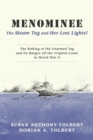 Image for Menominee: The Steam Tug and Her Lost Lights!: The Sinking of the Unarmed Tug Off Virginia in W W II.