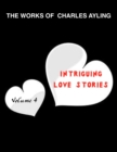 Image for Works of Charles Ayling: Intriguing Love Stories Vol 4