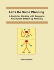 Image for Let&#39;s Do Some Planning : A Guide for Working With Groups to Accomplish Bottom-Up Planning