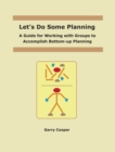 Image for Let&#39;s Do Some Planning: A Guide for Working With Groups to Accomplish Bottom-Up Planning