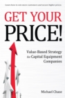 Image for Get Your Price!: Value-Based Strategy for Capital Equipment Companies