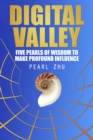 Image for Digital Valley: Five Pearls of Wisdom to Make Profound Influence
