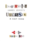 Image for Illustrating Joyce&#39;s Ulysses : In Eight Weeks