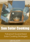 Image for Sun Solar Cooking: Fail-Proof, Guaranteed Solar Cooking Strategies