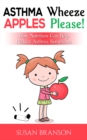 Image for Asthma Wheeze, Apples Please!: How Nutrition Can Help Reduce Asthma Symptoms