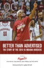 Image for Better Than Advertised: The Story of the 2015-16 Indiana Hoosiers