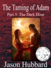 Image for Taming of Adam: Part 3: The Dark Hour