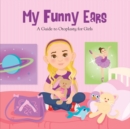 Image for My Funny Ears : A Girl and Boy&#39;s Guide to Otoplasty - 2 Books in One!