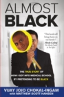 Image for Almost Black: The True Story of How I Got Into Medical School By Pretending to Be Black