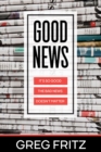 Image for Good News: It&#39;s so Good the Bad News Doesn&#39;t Matter