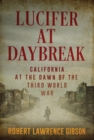 Image for Lucifer At Daybreak: California At the Dawn of the Third World War