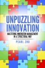 Image for Unpuzzling Innovation: Mastering Innovation Management in a Structural Way
