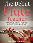 Image for Debut Flute Teacher: Practical Advice for the Novice Flute Teacher