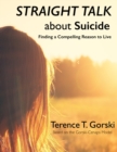 Image for Straight Talk About Suicide: Finding a Compelling Reason to Live