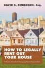 Image for How to Legally Rent Out Your House : A Practical Guide to Managing Rental Property Risks