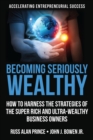 Image for Becoming Seriously Wealthy: How to Harness the Strategies of the Super Rich and Ultra-Wealthy Business Owners