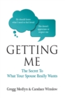 Image for Getting Me: The Secret to What Your Spouse Really Wants
